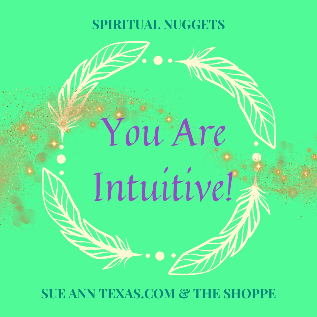 Did You Know You're Already Intuitive?  You Are! Use It! - SueAnnTexas.Com & The Shoppe