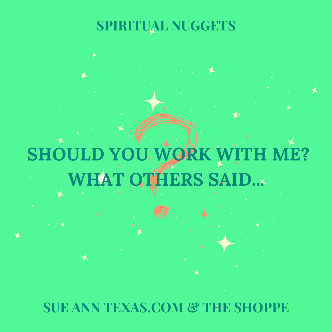 Should You Work with Me? What Others Said to Consider - SueAnnTexas.Com & The Shoppe