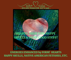 Hearts, Happy Skulls & All Other Carvings.  Energies Greatly Enhanced by Form!! | SueAnnTexas.Com & The Shoppe