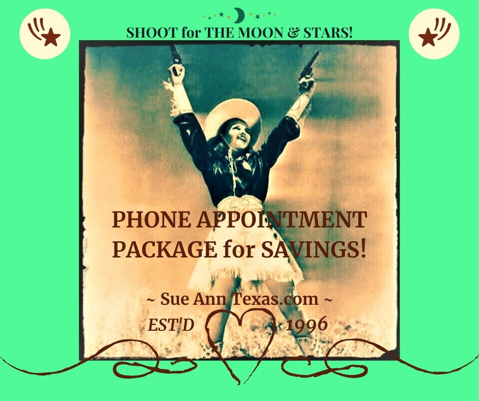 Additional Option! Preferred Phone Appointment Rate with The Package. Now Choose to Save $80 or $120 for You, Your Life &/or All Your Animals!! - SueAnnTexas.Com & The Shoppe